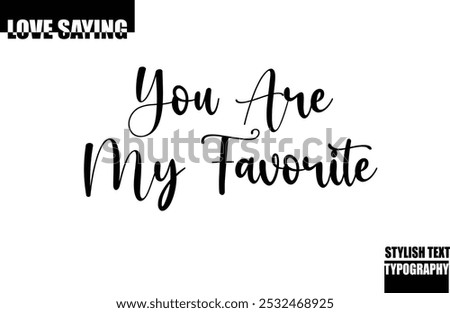Modern Stylish Typography Text Inspirational Love Quote You are My Favorite