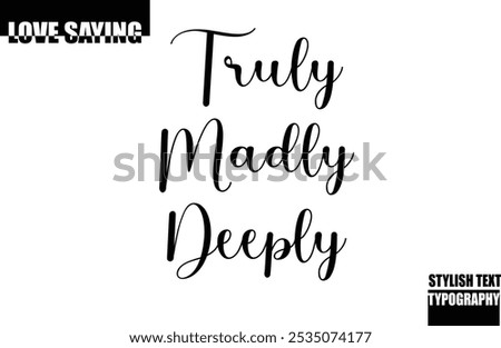 Modern Stylish Typography Text Inspirational Love Quote Truly Madly Deeply