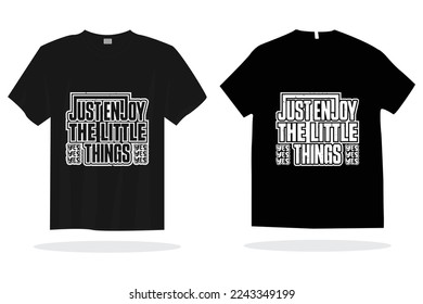Modern t shirt design vector template. Yes just enjoy the little things t shirt ready for print