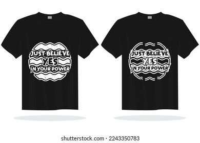 Modern t shirt design vector template. Yes just believe in your power t shirt ready for print