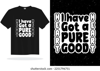 Modern t shirt design vector template. I have got a pure good heart t shirt