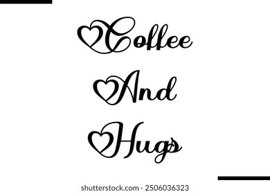 Modern Text Typography Quote Coffee And Hugs