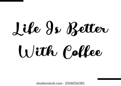 Modern Text Typography Quote Life Is Better With Coffee