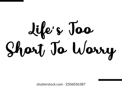 Modern Text Typography Quote Life's Too Short To Worry