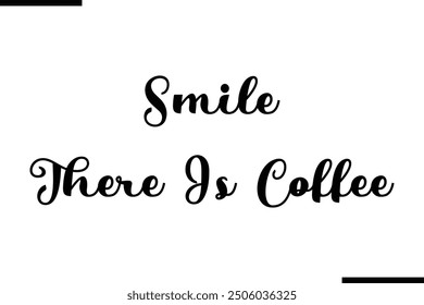 Modern Text Typography Quote Smile There Is Coffee