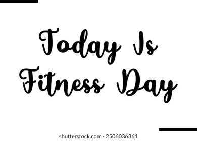 Modern Text Typography Quote Today Is Fitness Day