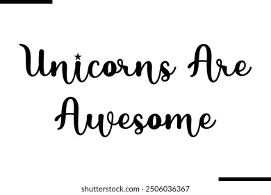 Modern Text Typography Quote Unicorns Are Awesome