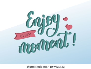 Modern three dimensional calligraphy lettering of Enjoy every moment in blue and pink decorated with hearts and ribbon on blue gradient background for postcard, poster, decoration, sticker