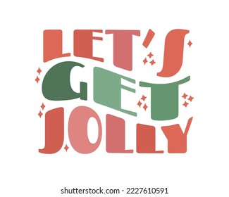Modern trendy groovy wave retro Christmas lettering. Lets Get Jolly. design element for t shirt fashion print greeting card, invitation, poster.