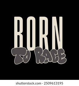 Modern tshirt design born to race streetwear clothing typography quotes for apparel