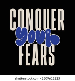 Modern tshirt design conquer your fears streetwear clothing typography quotes for apparel