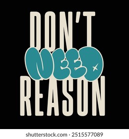 Modern tshirt design don't need reason streetwear clothing typography quotes for apparel