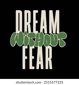 Modern tshirt design dream without fear streetwear clothing typography quotes for apparel
