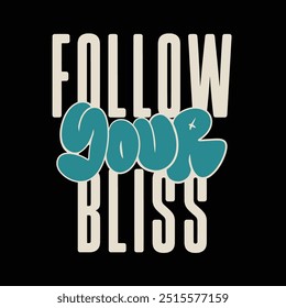 Modern tshirt design follow your bliss streetwear clothing typography quotes for apparel