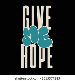 Modern tshirt design give me hope streetwear clothing typography quotes for apparel