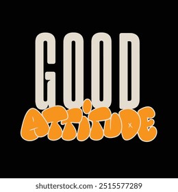 Modern tshirt design good attitude streetwear clothing typography quotes for apparel