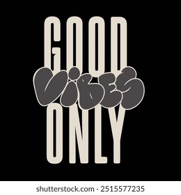 Modern tshirt design good vibes only streetwear clothing typography quotes for apparel