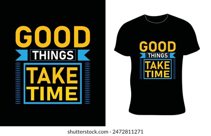 Modern t-shirt design, typography t-shirt design, good thing take time t-shirt design 