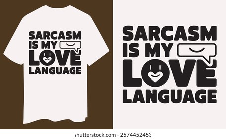 A modern t-shirt featuring "Sarcasm is My Love Language" in bold, clean typography.