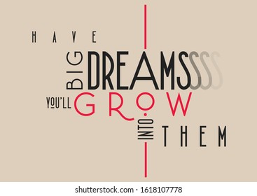 Modern typographic poster "Have big dreams, you'll grow into them"