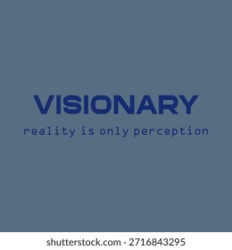 Diseño de cita tipográfica moderna que presenta la palabra “Visionario” con la frase “la realidad es solo percepción”. Composición limpia y audaz que expresa perspectiva, imaginación y pensamiento creativo. Adecuado para estampados de camisetas, carteles, arte mural, proyectos de marca, diseños editoriales y gráficos de moda contemporánea. Diseñado para una estética minimalista, temas conceptuales y comunicación visual moderna.