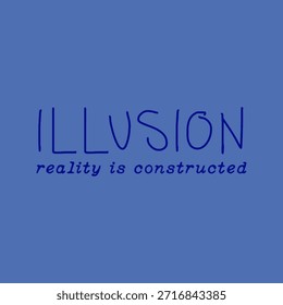 Diseño de cita tipográfica moderna que presenta la palabra “ilusión” con la frase “la realidad está construida”. Composición mínima y expresiva que explora la percepción, la interpretación y el pensamiento creativo. Adecuado para estampados de camisetas, carteles, arte mural, proyectos de marca, diseños editoriales y gráficos de moda contemporánea. Diseñado para temas conceptuales, tipografía moderna y comunicación visual minimalista.