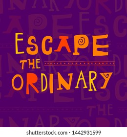 Modern typographic seamless pattern. Escape the ordinary lifestyle message on bright purple background.