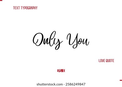 Modern Typography Cursive Text Of Love Saying Only You 