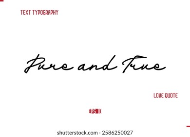 Modern Typography Cursive Text Of Love Saying Pure and True