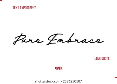 Modern Typography Cursive Text Of Love Saying Pure Embrace