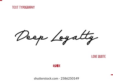 Modern Typography Cursive Text Of Love Saying Deep Loyalty
