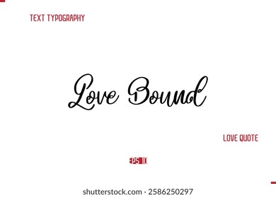 Modern Typography Cursive Text Of Love Saying Love Bound