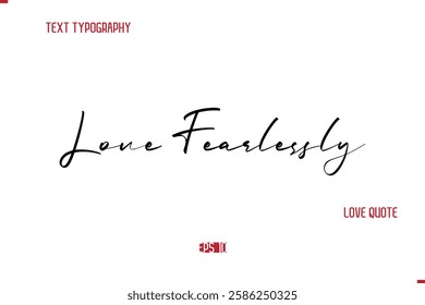 Modern Typography Cursive Text Of Love Saying Love Fearlessly