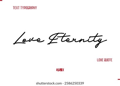 Modern Typography Cursive Text Of Love Saying Love Eternity.