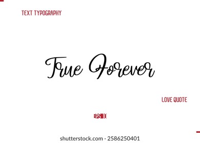 Modern Typography Cursive Text Of Love Saying True Forever.