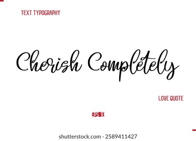 Modern Typography Cursive Text Of Love Saying Cherish Completely.