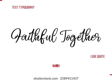 Modern Typography Cursive Text Of Love Saying Faithful Together
