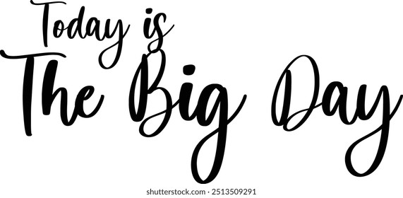 Modern Typography Cursive Text Quote Today Is The Big Day