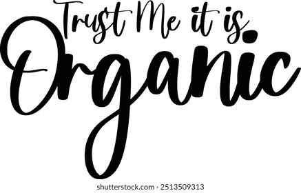 Modern Typography Cursive Text Quote Trust Me It Is Organic