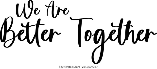 Modern Typography Cursive Text Quote We Are Better Together