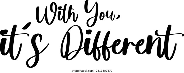 Modern Typography Cursive Text Quote With You, It's Different