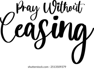 Modern Typography Cursive Text Quote Pray Without Ceasing