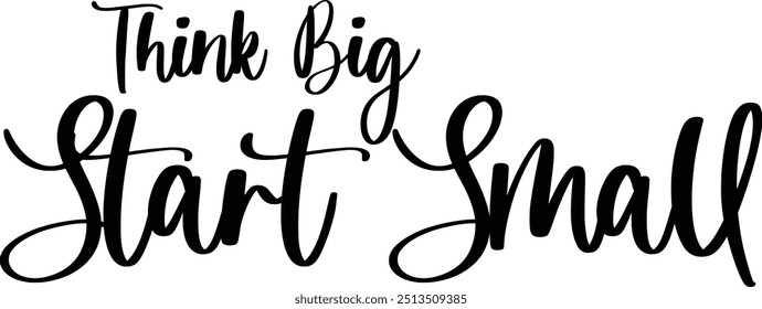 Modern Typography Cursive Text Quote Think Big Start Small