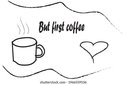 Modern typography but first coffee slogan print with cup  heart illustration for girl -woman tee t shirt - Vector