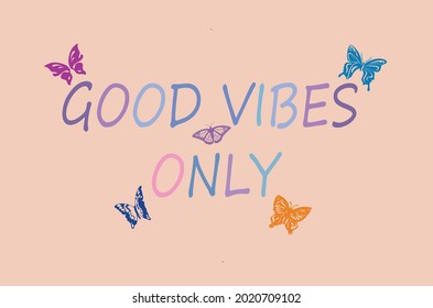 Modern typography good vibes only slogan print with butterfly illustration for girl, boy, woman tee t shirt - Vector