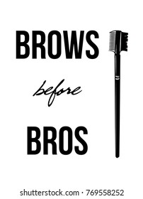 Modern typography Inscription: Brows before Bros. Brow Maker Poster with with hand drawing brush for combing eyebrows and eyelashes. Phrase for gift cards, scrapbooking, beauty blogs. Typography art.