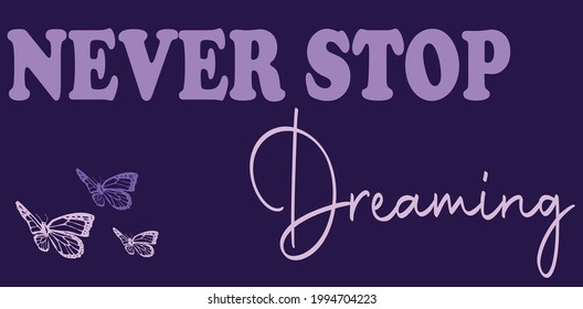 Modern typography never stop dreaming slogan print with butterfly illustration for girl, boy,  woman,  kids tee t shirt - Vector