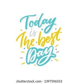 Modern typography slogan today is the best day for print, decoration, card.