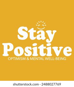 Modern Typography T shirt Design, Stay positive, optimism mental wellbeing
