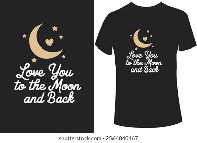 Modern Typography T shirt Design,Love You to the Moon and Back T shirt Design.